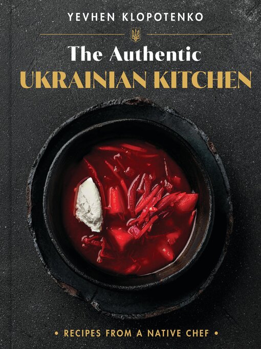 Title details for The Authentic Ukrainian Kitchen by Yevhen Klopotenko - Available